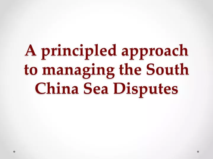 a principled approach to managing the south china sea disputes