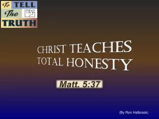 CHRIST TEACHES TOTAL HONESTY