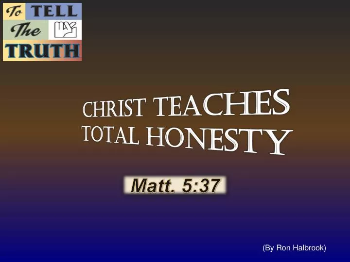 christ teaches total honesty