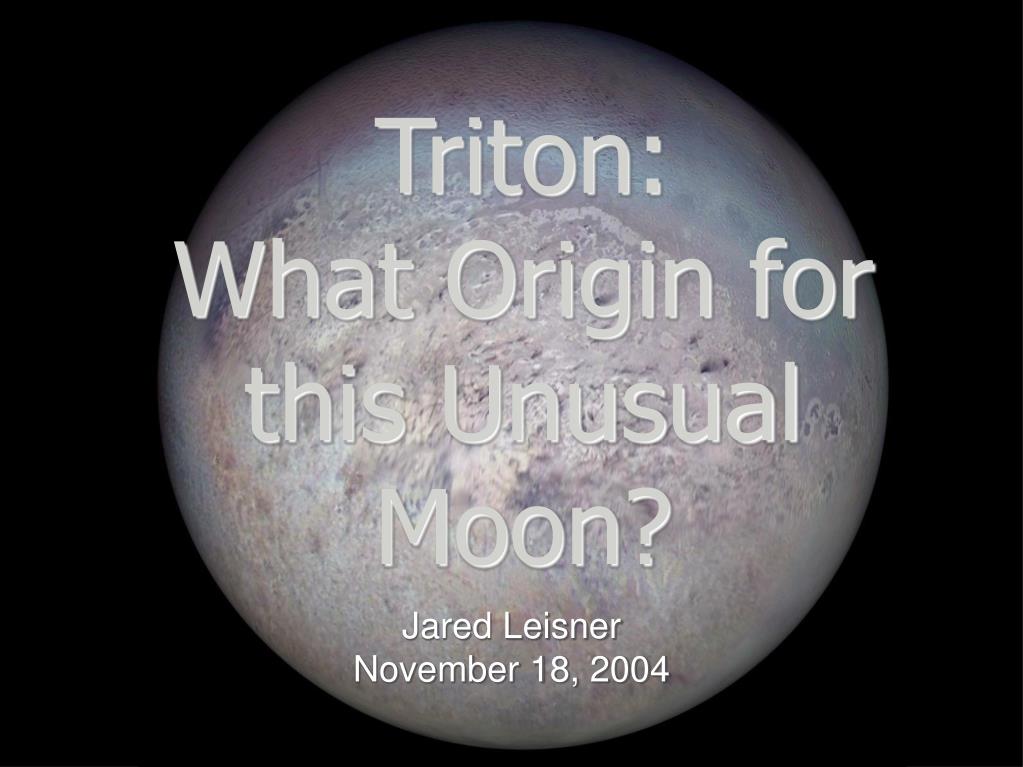 Triton: What Origin for this Unusual Moon? - slide 1