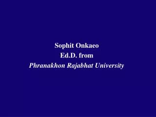 Sophit Onkaeo Ed.D. from Phranakhon Rajabhat University