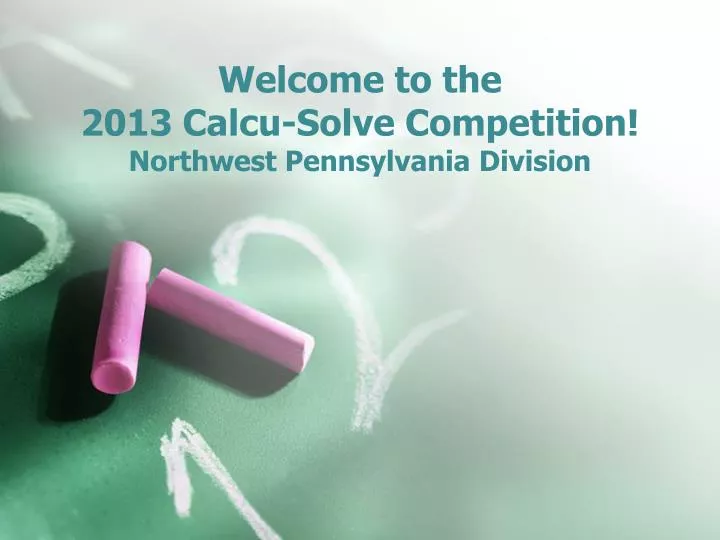 welcome to the 2013 calcu solve competition northwest pennsylvania division