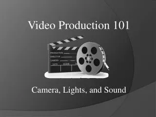 Video Production 101 Camera, Lights, and Sound