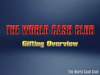 Gifting and Charity are the cornerstones of The WORLD CASH CLUB Program.