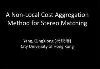 A Non-Local Cost Aggregation Method for Stereo Matching Yang, QingXiong ( ??? )