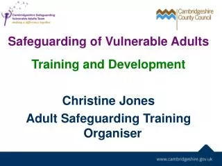 Safeguarding of Vulnerable Adults Training and Development Christine Jones