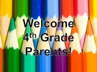 Welcome 4 th Grade Parents!