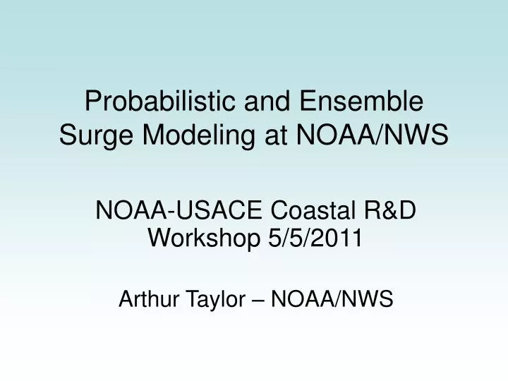 probabilistic and ensemble surge modeling at noaa nws