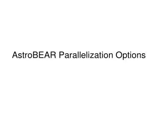 AstroBEAR Parallelization Options