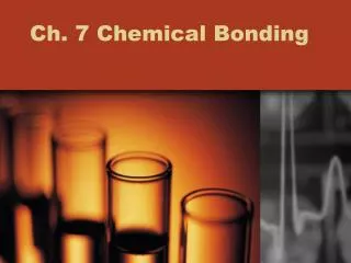 Ch. 7 Chemical Bonding