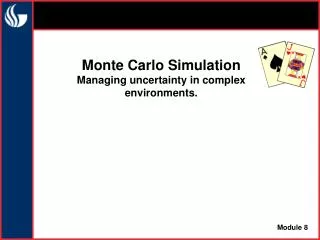 Monte Carlo Simulation Managing uncertainty in complex environments.