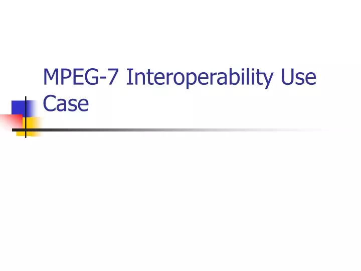 mpeg 7 interoperability use case
