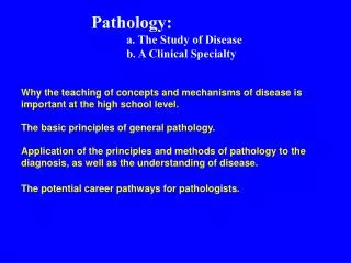 Pathology: 	a. The Study of Disease 	b. A Clinical Specialty
