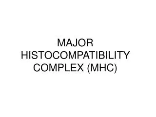 MAJOR HISTOCOMPATIBILITY COMPLEX (MHC)