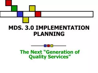 MDS. 3.0 IMPLEMENTATION PLANNING