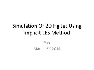 Simulation Of 2 D Hg Jet Using Implicit LES Method