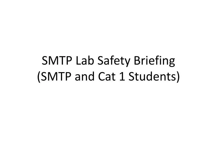 smtp lab safety briefing smtp and cat 1 students