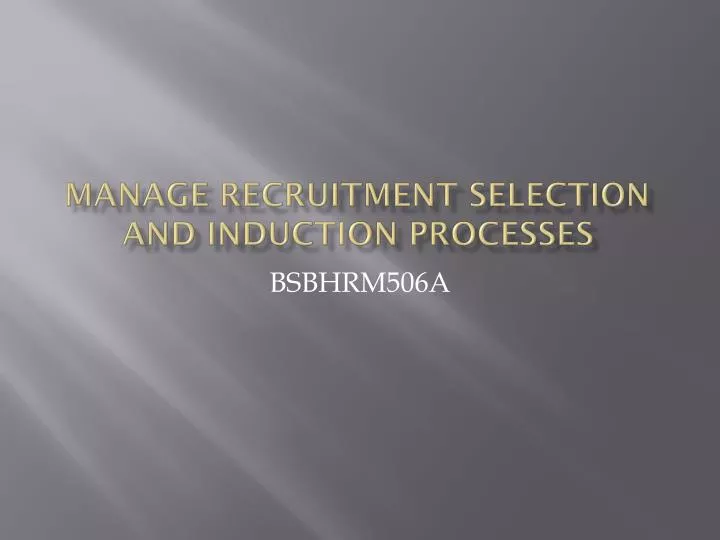 manage recruitment selection and induction processes