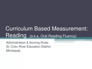Curriculum Based Measurement: Reading (a.k.a. Oral Reading Fluency)