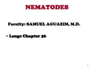 NEMATODES Faculty: SAMUEL AGUAZIM, M.D. Lange Chapter 56