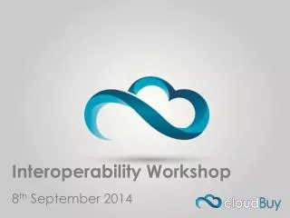 Interoperability Workshop 8 th September 2014