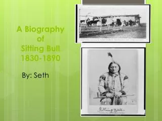 A Biography of Sitting Bull 1830-1890