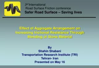 By Shahin Shabani Transportation Research Institute (TRI) Tehran- Iran Presented on May 16