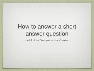 How to answer a short answer question