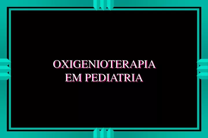 oxigenioterapia em pediatria