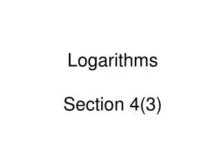 Logarithms Section 4(3)