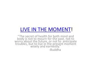 LIVE IN THE MOMENT !