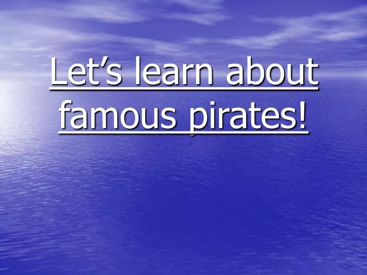 let s learn about famous pirates