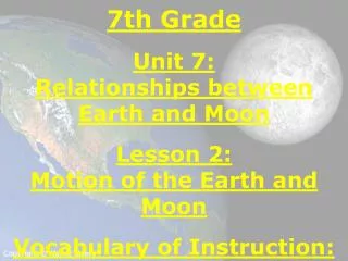 7th Grade Unit 7: Relationships between Earth and Moon Lesson 2: Motion of the Earth and Moon
