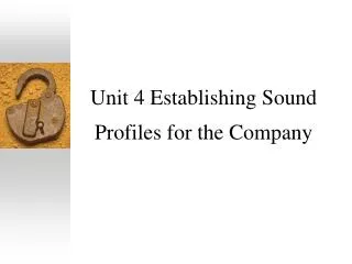 Unit 4 Establishing Sound Profiles for the Company