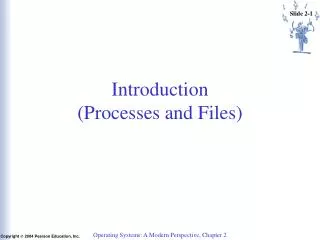 Introduction (Processes and Files)