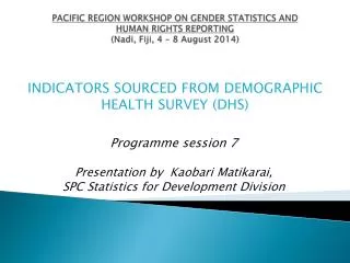 Programme session 7 Presentation by Kaobari Matikarai, SPC Statistics for Development Division
