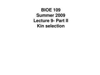 BIOE 109 Summer 2009 Lecture 9- Part II Kin selection