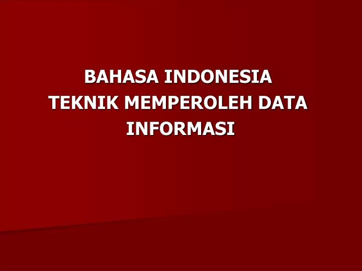 bahasa indonesia teknik memperoleh data informasi
