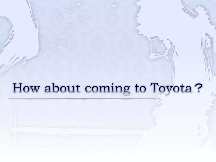 how about coming to toyota