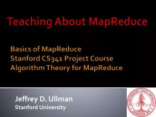 Basics of MapReduce Stanford CS341 Project Course Algorithm Theory for MapReduce