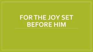 For the joy set before him