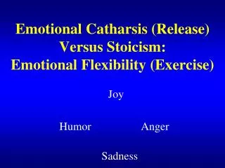 Emotional Catharsis (Release) Versus Stoicism: Emotional Flexibility (Exercise)