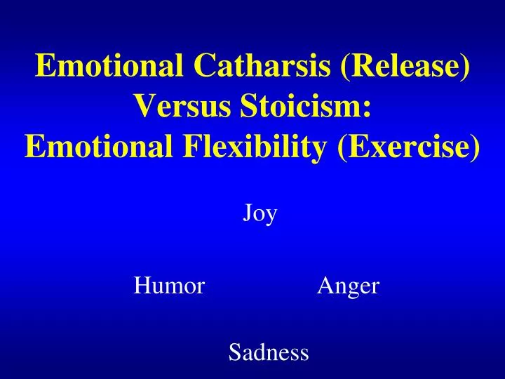 emotional catharsis release versus stoicism emotional flexibility exercise
