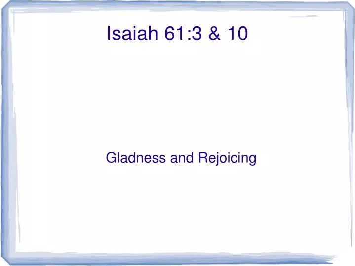 gladness and rejoicing