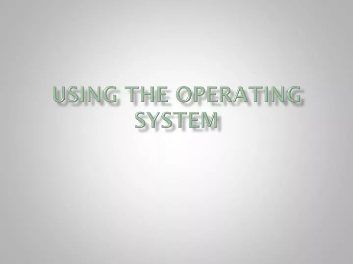 using the operating system