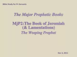 The Major Prophetic Books MjP2:The Book of Jeremiah (&amp; Lamentations) The Weeping Prophet