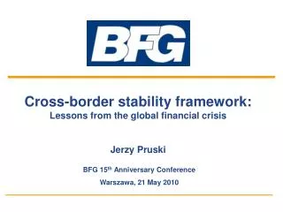 Cross-border stability framework: Lessons from the global financial crisis Jerzy Pruski