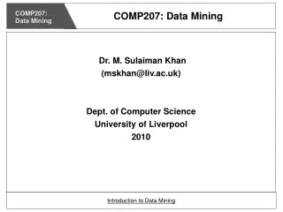 Dr. M. Sulaiman Khan (mskhan@liv.ac.uk) ? Dept. of Computer Science University of Liverpool 2010