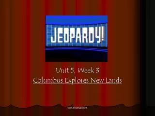 Unit 5, Week 3 Columbus Explores New Lands