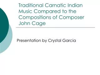 Traditional Carnatic Indian Music Compared to the Compositions of Composer John Cage